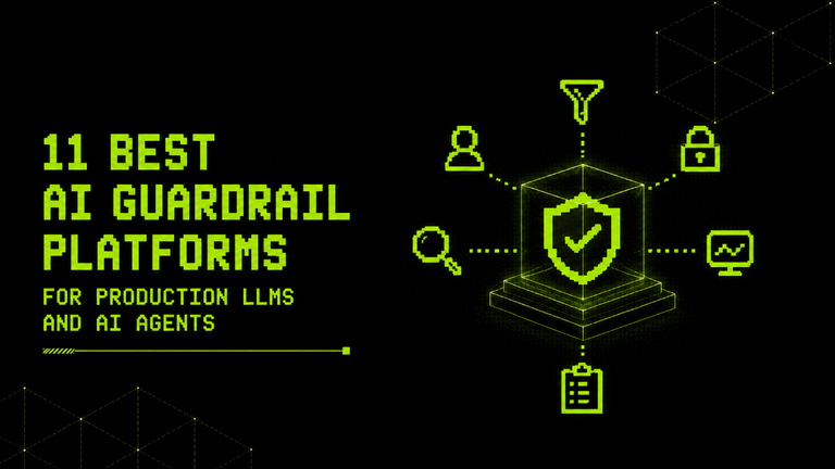 11 Best AI Guardrail Platforms for Production LLMs and AI Agents