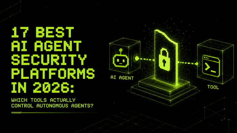 17 Best AI Agent Security Platforms in 2026 Which Tools Actually Control Autonomous Agents