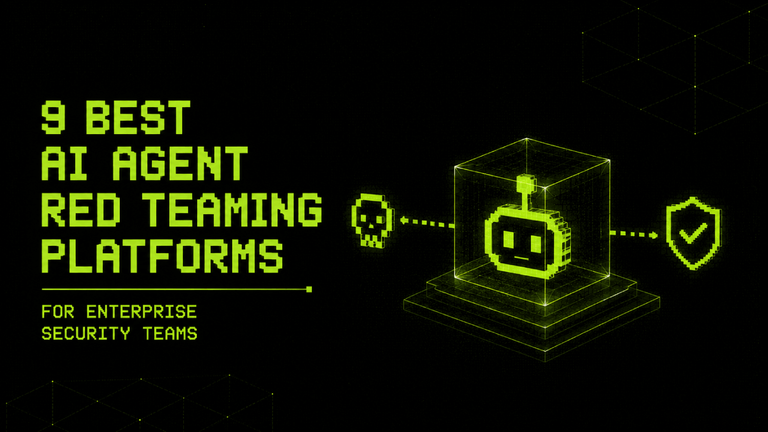 9 Best AI Agent Red Teaming Platforms for Enterprise Security Teams