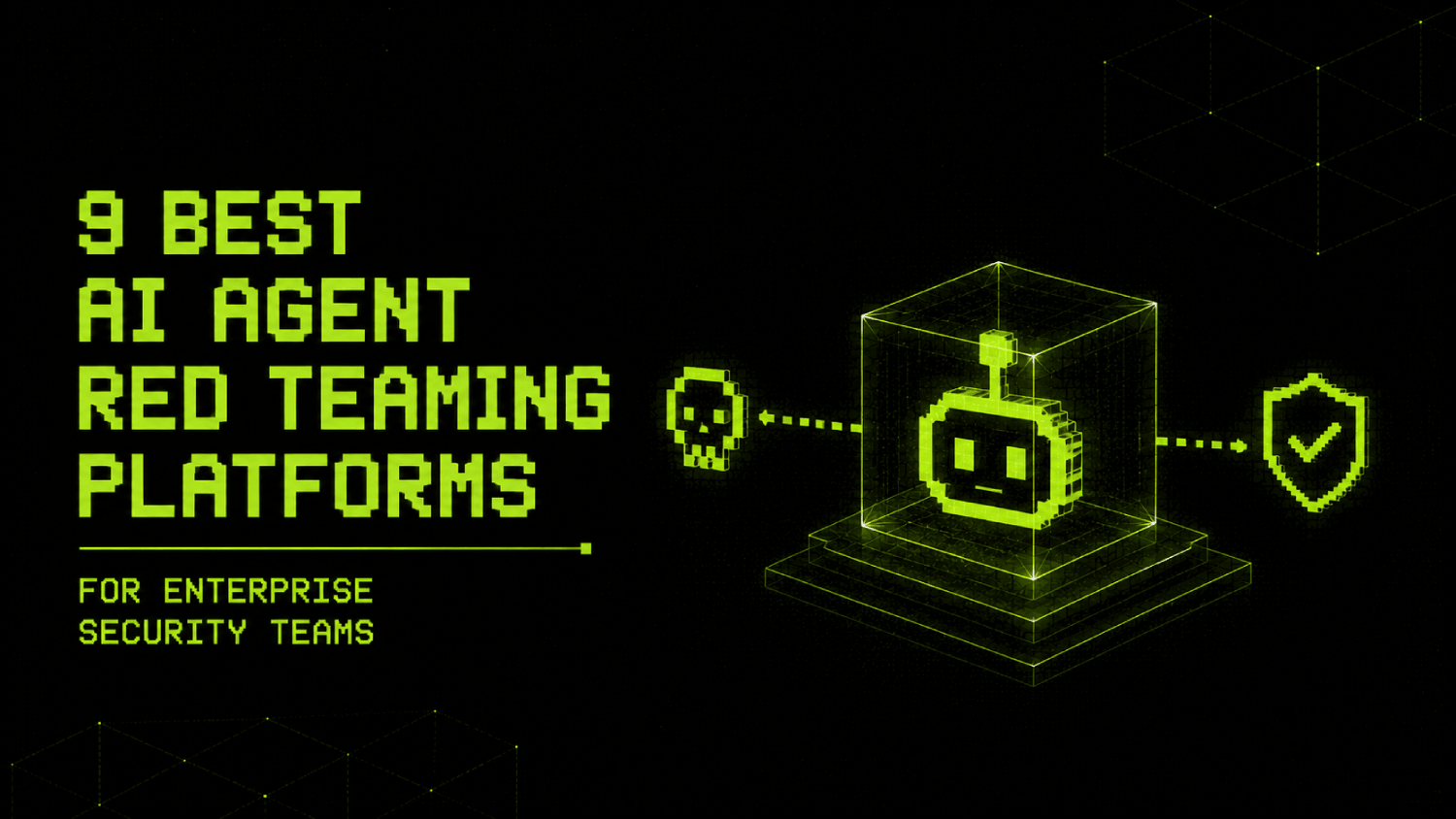 9 Best AI Agent Red Teaming Platforms for Enterprise Security Teams 1 9 Best AI Agent Red Teaming Platforms for Enterprise Security Teams