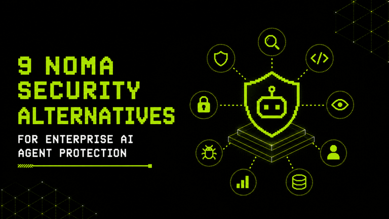 9 Noma Security Alternatives for Enterprise AI Agent Protection