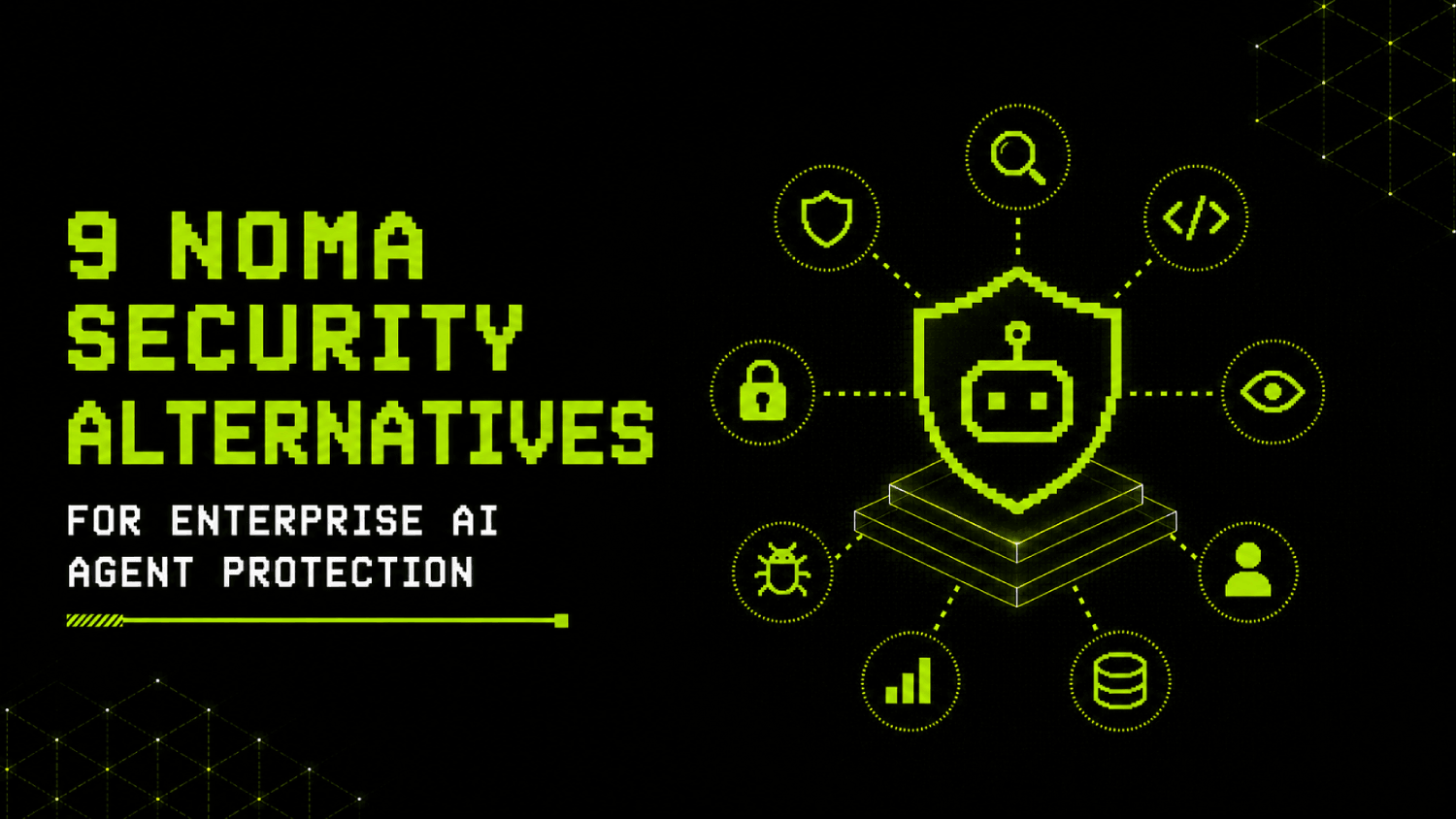 9 Noma Security Alternatives for Enterprise AI Agent Protection 1 9 Noma Security Alternatives for Enterprise AI Agent Protection