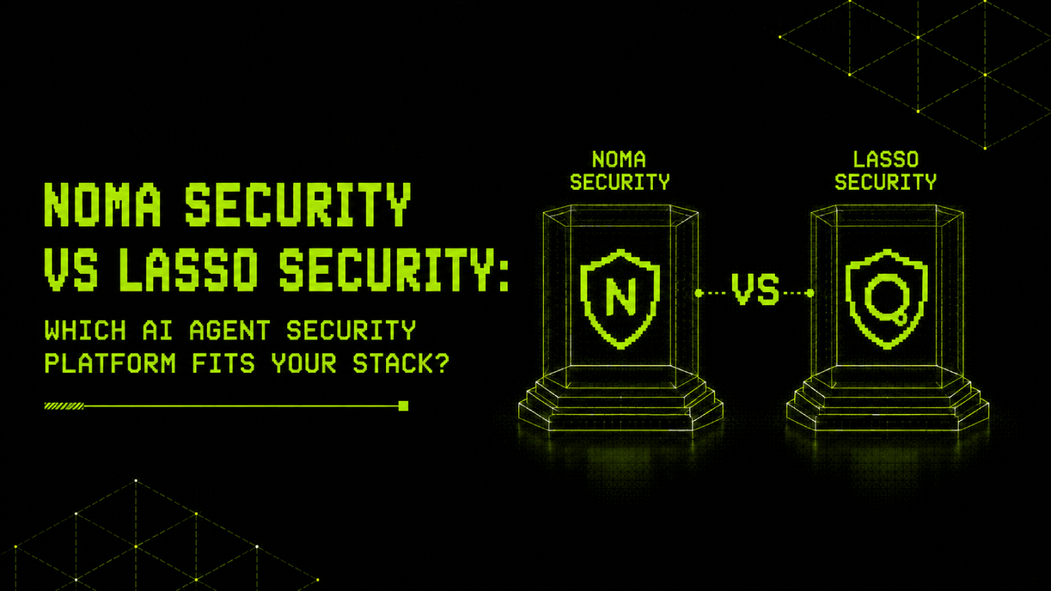 Noma Security vs Lasso Security Which AI Agent Security Platform Fits Your Stack