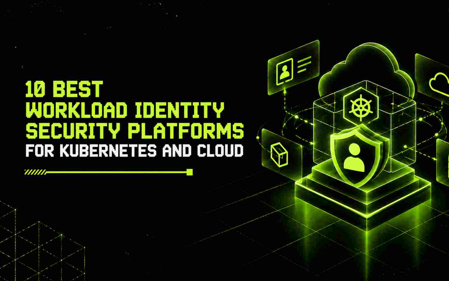 10 Best Workload Identity Security Platforms for Kubernetes and Cloud 1 10 Best Workload Identity Security Platforms for Kubernetes and Cloud