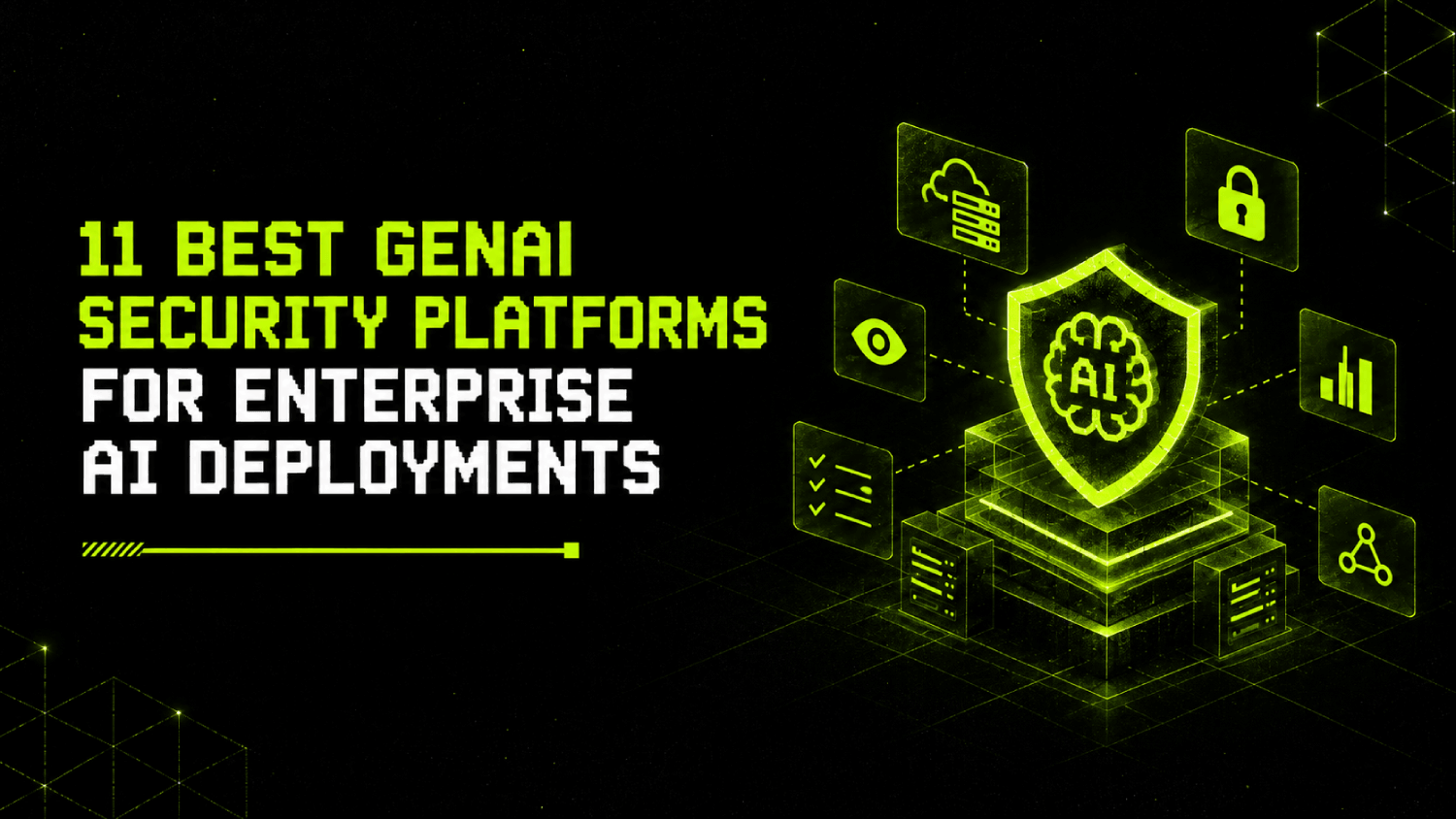 11 Best GenAI Security Platforms for Enterprise AI Deployments