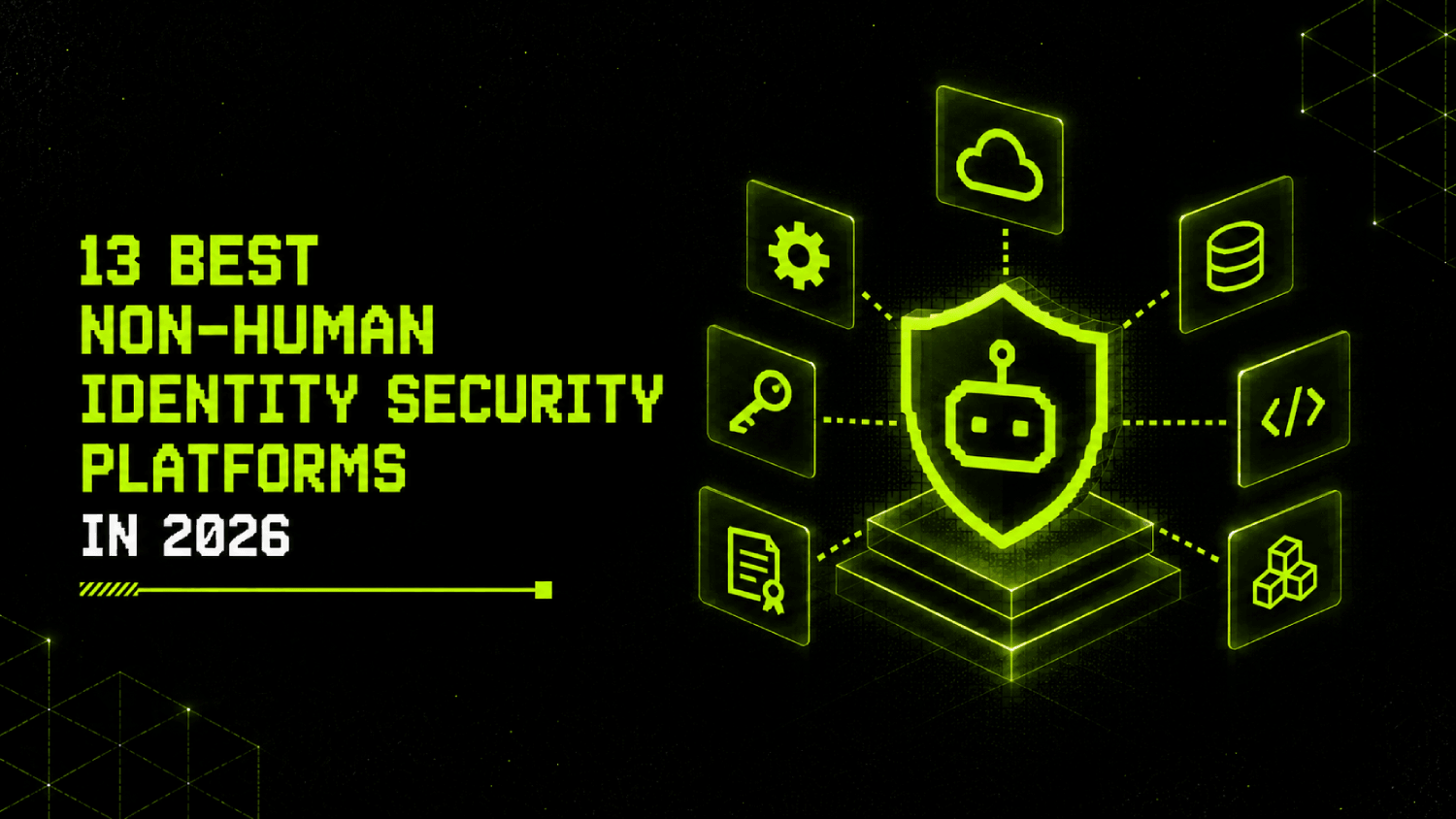 13 Best Non Human Identity Security Platforms in 2026