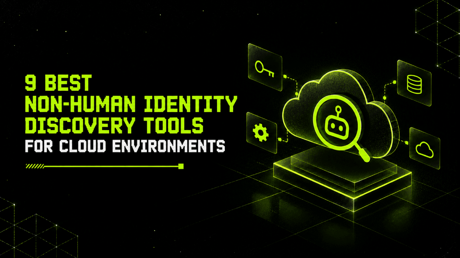 9 Best Non-Human Identity Discovery Tools for Cloud Environments 1 9 Best Non Human Identity Discovery Tools for Cloud Environments
