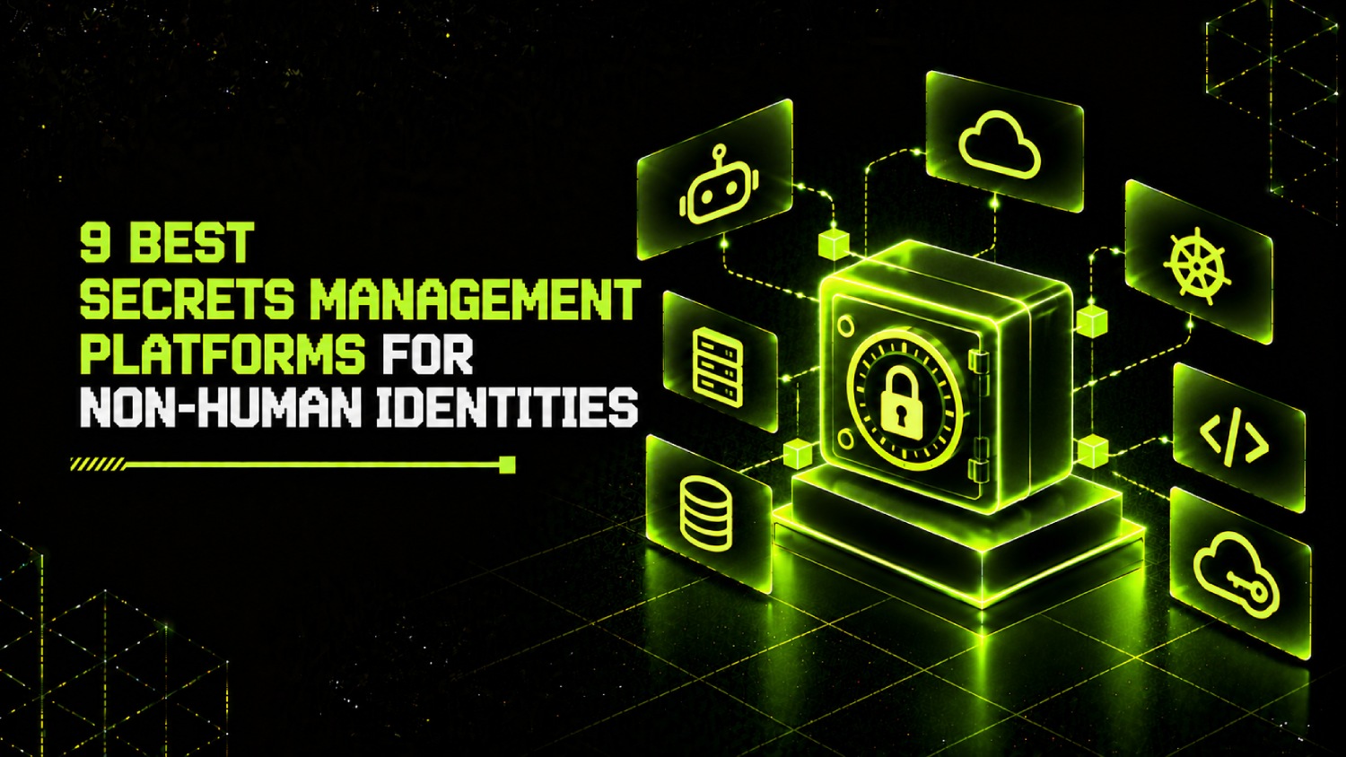 9 Best Secrets Management Platforms for Non-Human Identities 1 9 Best Secrets Management Platforms for Non Human Identities