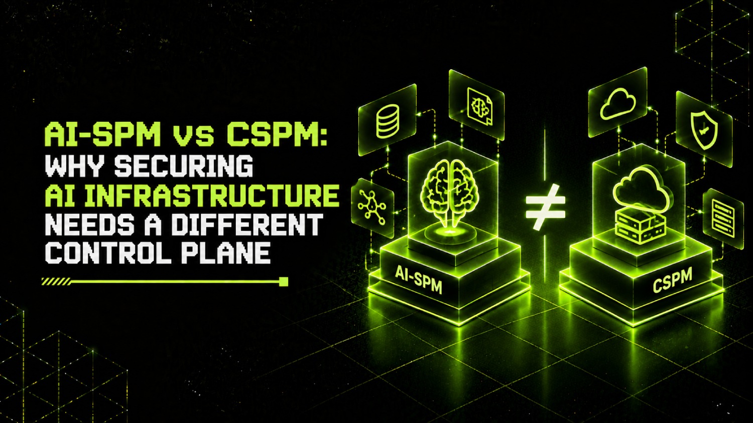 AI SPM vs CSPM Why Securing AI Infrastructure Needs a Different Control Plane