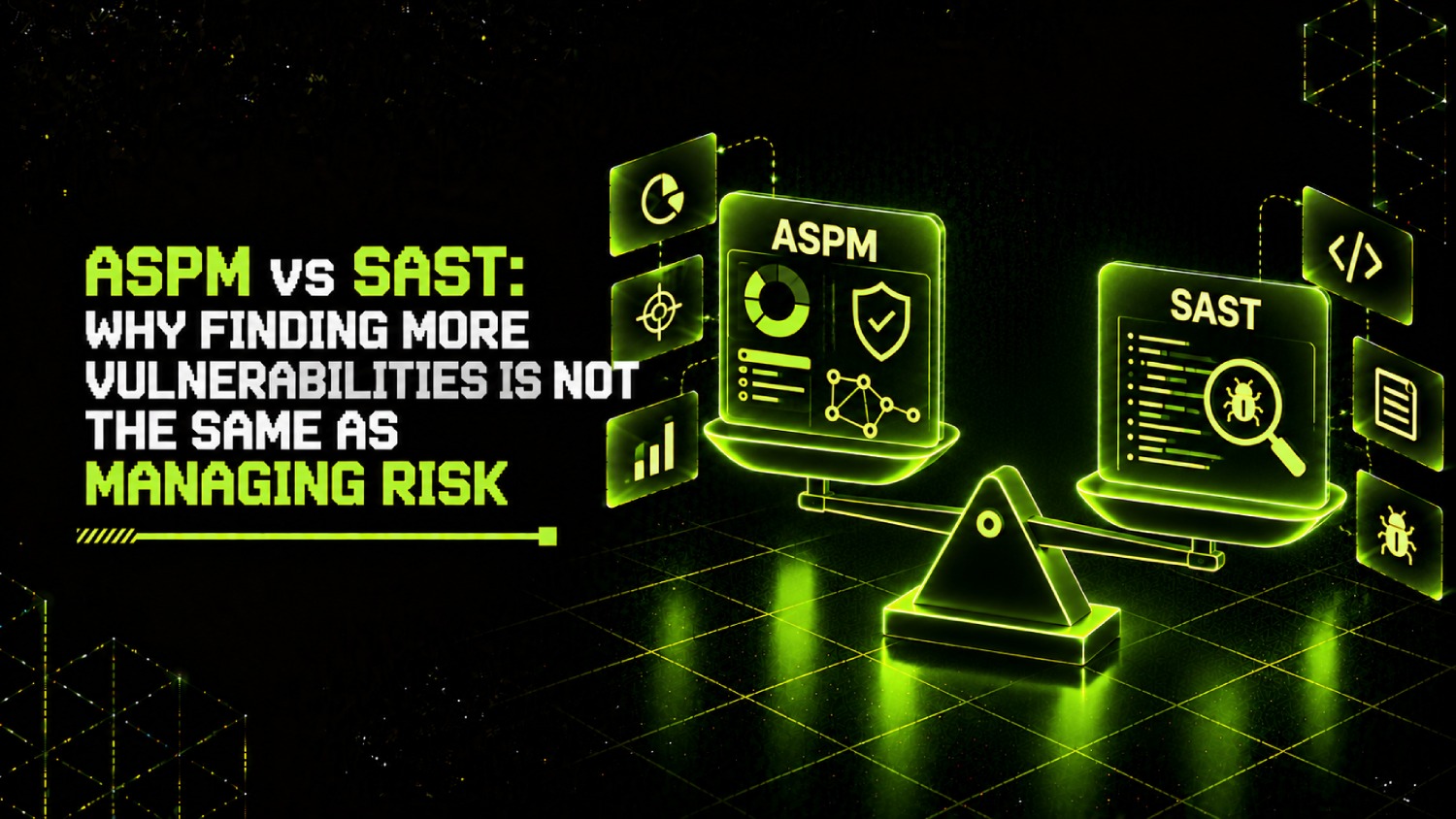 ASPM vs SAST: Why Finding More Vulnerabilities Is Not the Same as Managing Risk 1 ASPM vs SAST Why Finding More Vulnerabilities Is Not the Same as Managing Risk