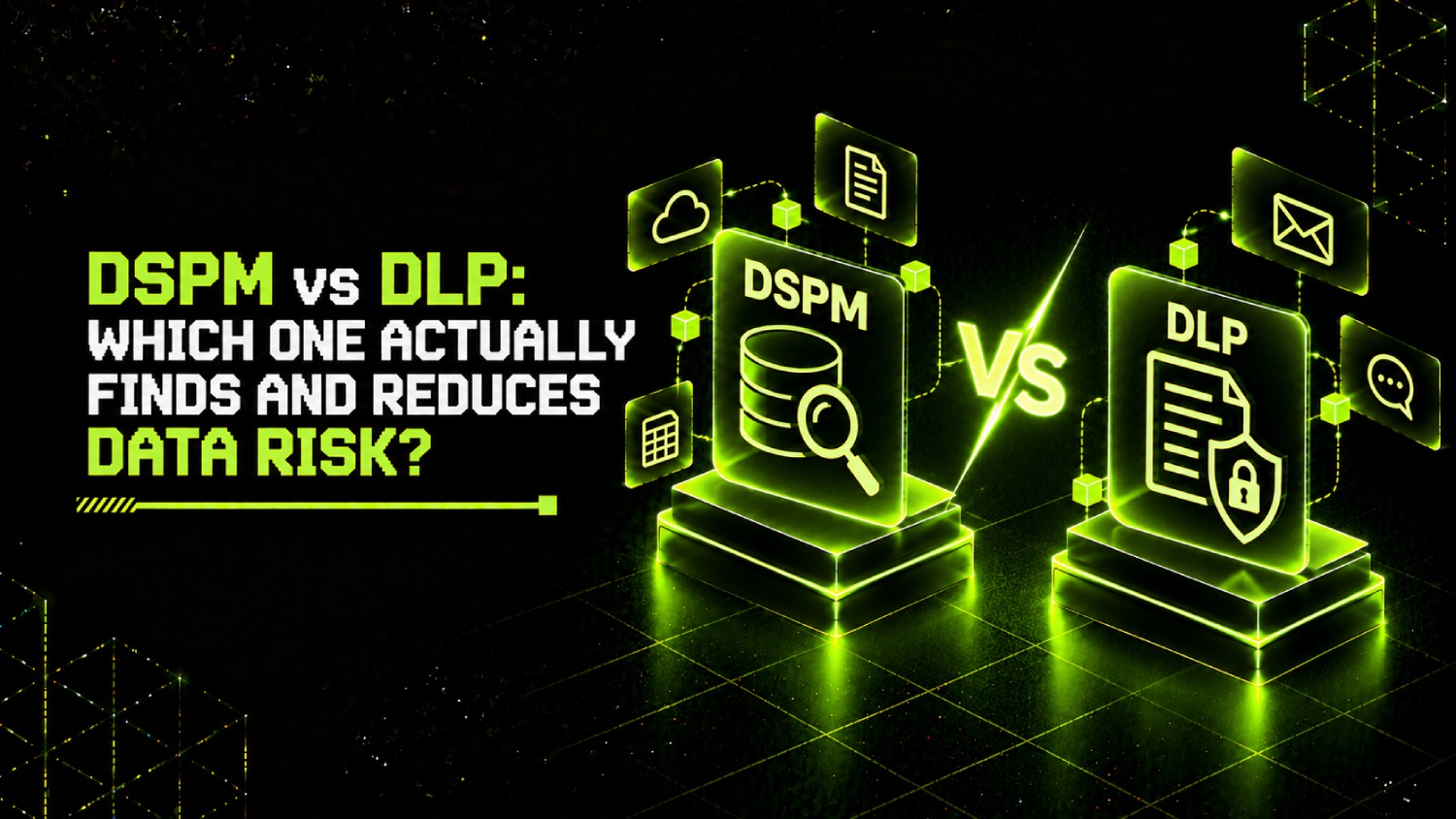 DSPM vs DLP: Which One Actually Finds and Reduces Data Risk? 1 DSPM vs DLP Which One Actually Finds and Reduces Data Risk